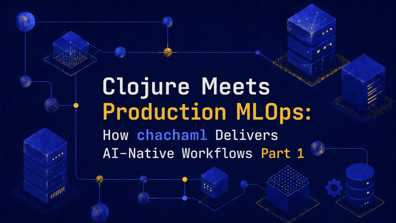 Clojure Meets Production MLOps: How chachaml Delivers AI‑Native Workflows ( Part 1)