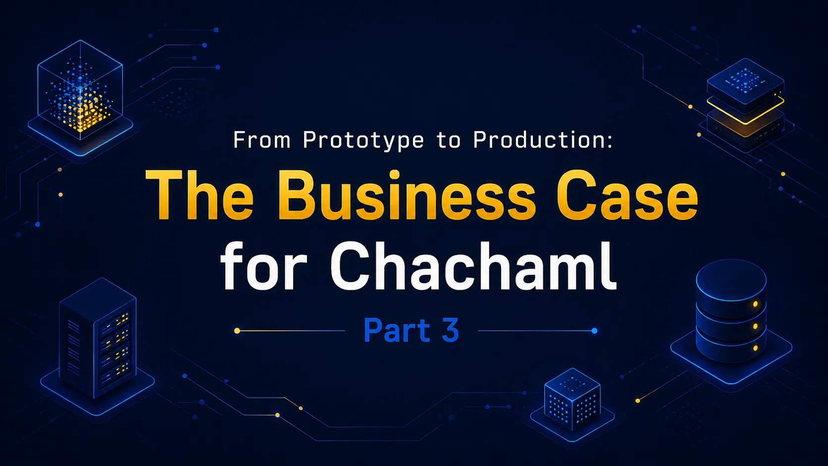 From Prototype to Production: The Business Case for Chachaml Part 3