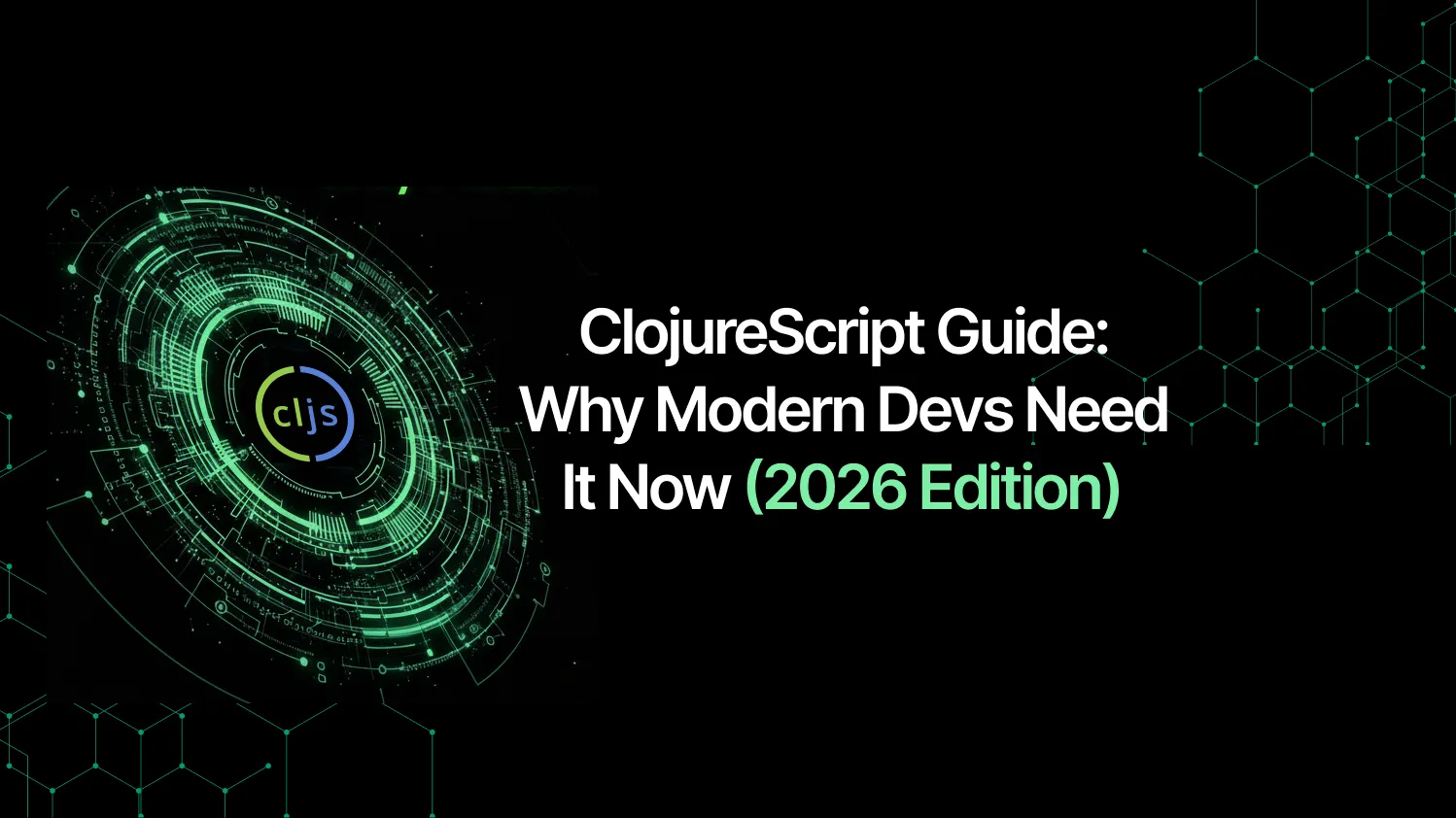 ClojureScript Guide: Why Modern Devs Need It Now (2026 Edition)