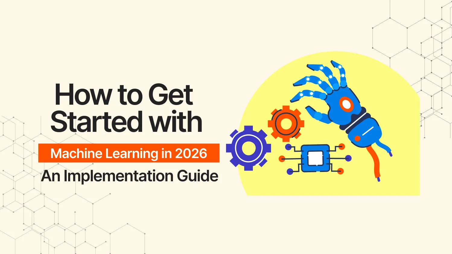 How to Get Started with Machine Learning (2026 Implementation Guide)