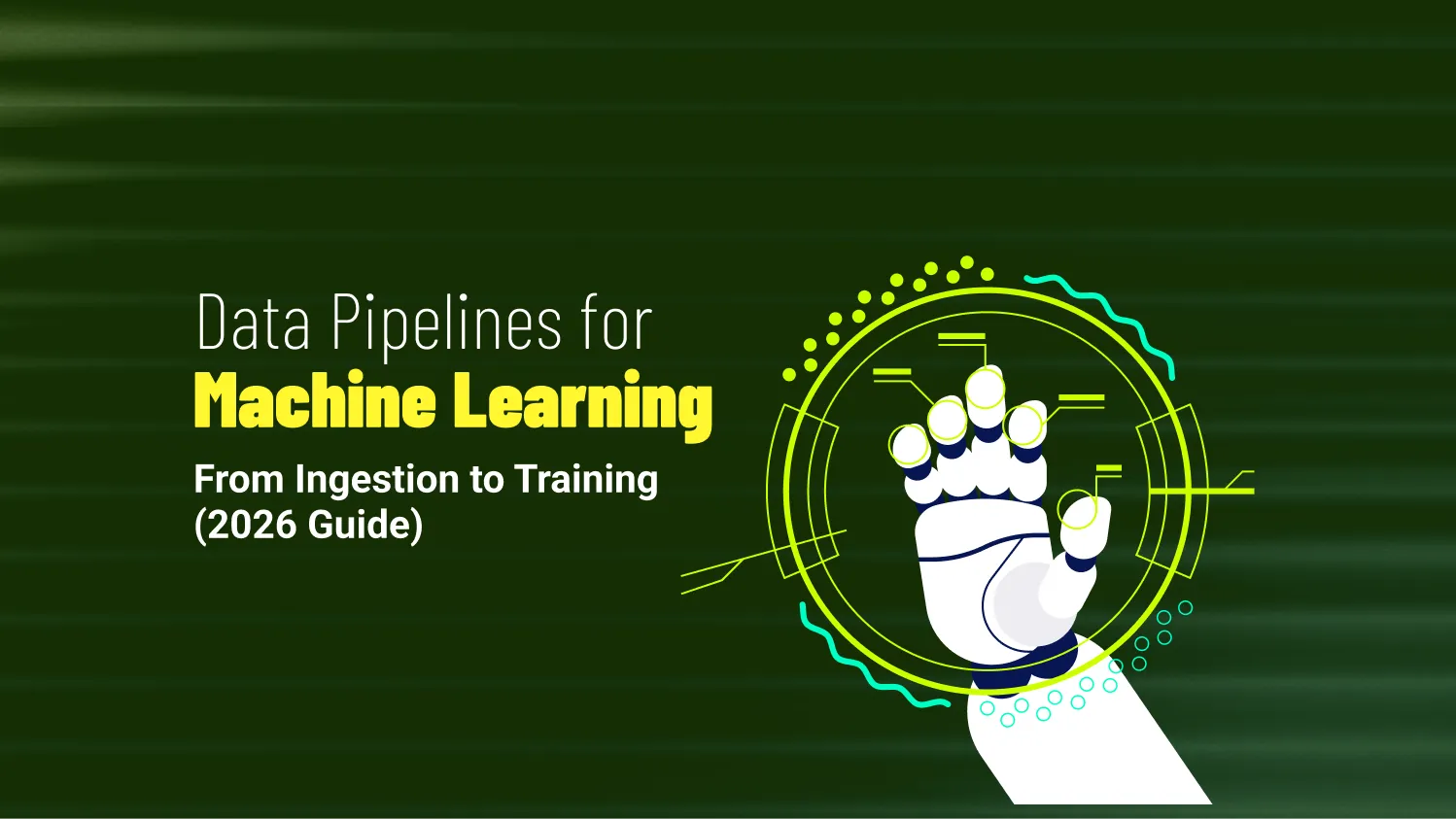 Data Pipelines for Machine Learning: From Ingestion to Training (2026 Guide)