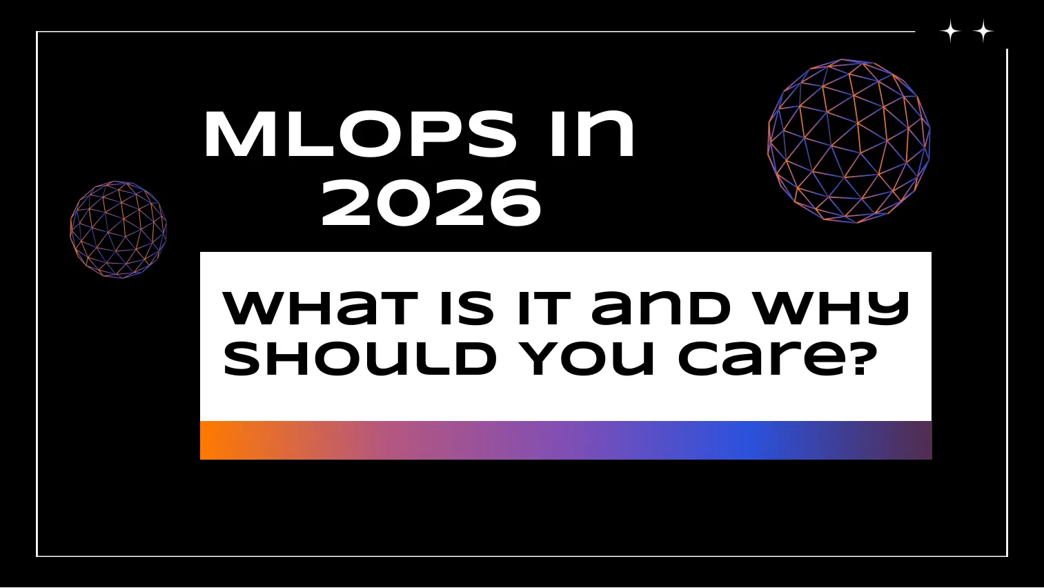 MLOps in 2026: What Is It and Why Should You Care?