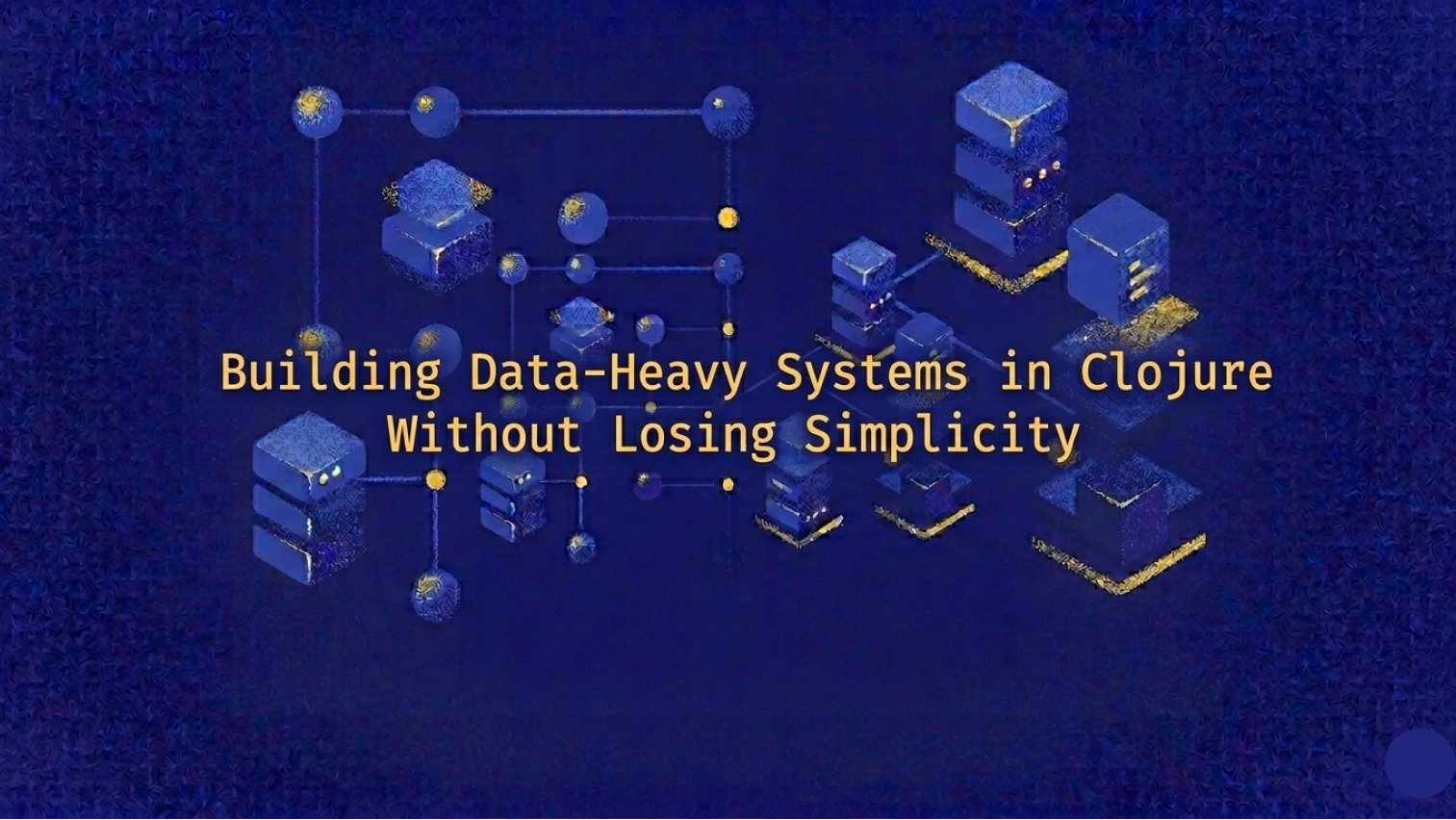 Building Data-Heavy Systems in Clojure Without Losing Simplicity